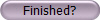 Finished?